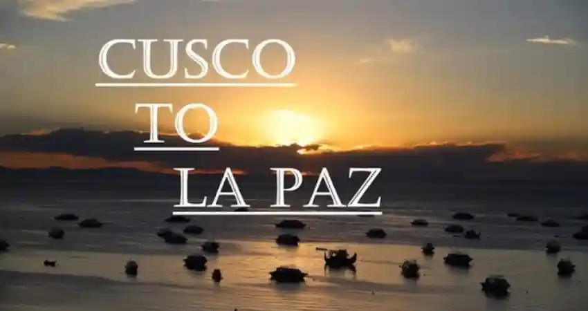 Scenic route from Cusco, Peru to La Paz, Bolivia, showcasing mountainous landscapes and vibrant local culture.